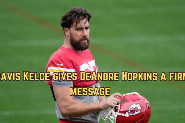 Travis Kelce gives DeAndre Hopkins a firm message